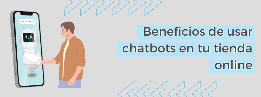 Beneficios De Usar Chatbots En Tu Tienda Online