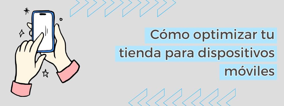 Cómo Optimizar Tu Tienda Para Dispositivos Móviles